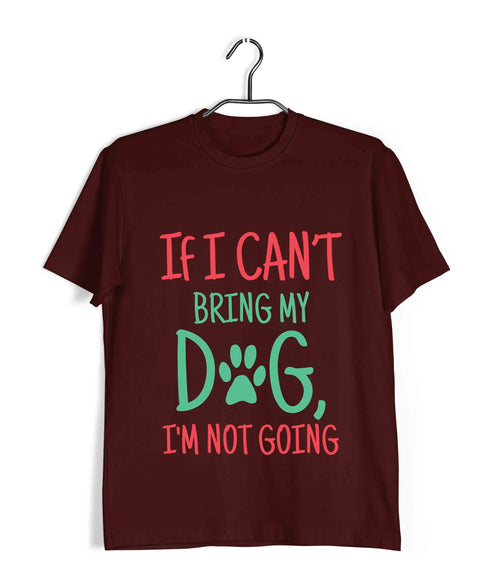 Dogs IF I CAN'T BRING MY DOG, I'M NOT GOING Aaramkhor Specials Casual Graphic Printed T-Shirt for Men